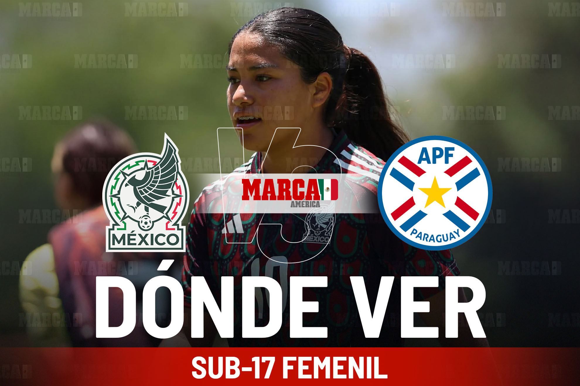 M�xico vs Paraguay: D�nde ver, posibles alineaciones y a qu� hora juega la Selecci�n Femenil Sub-17