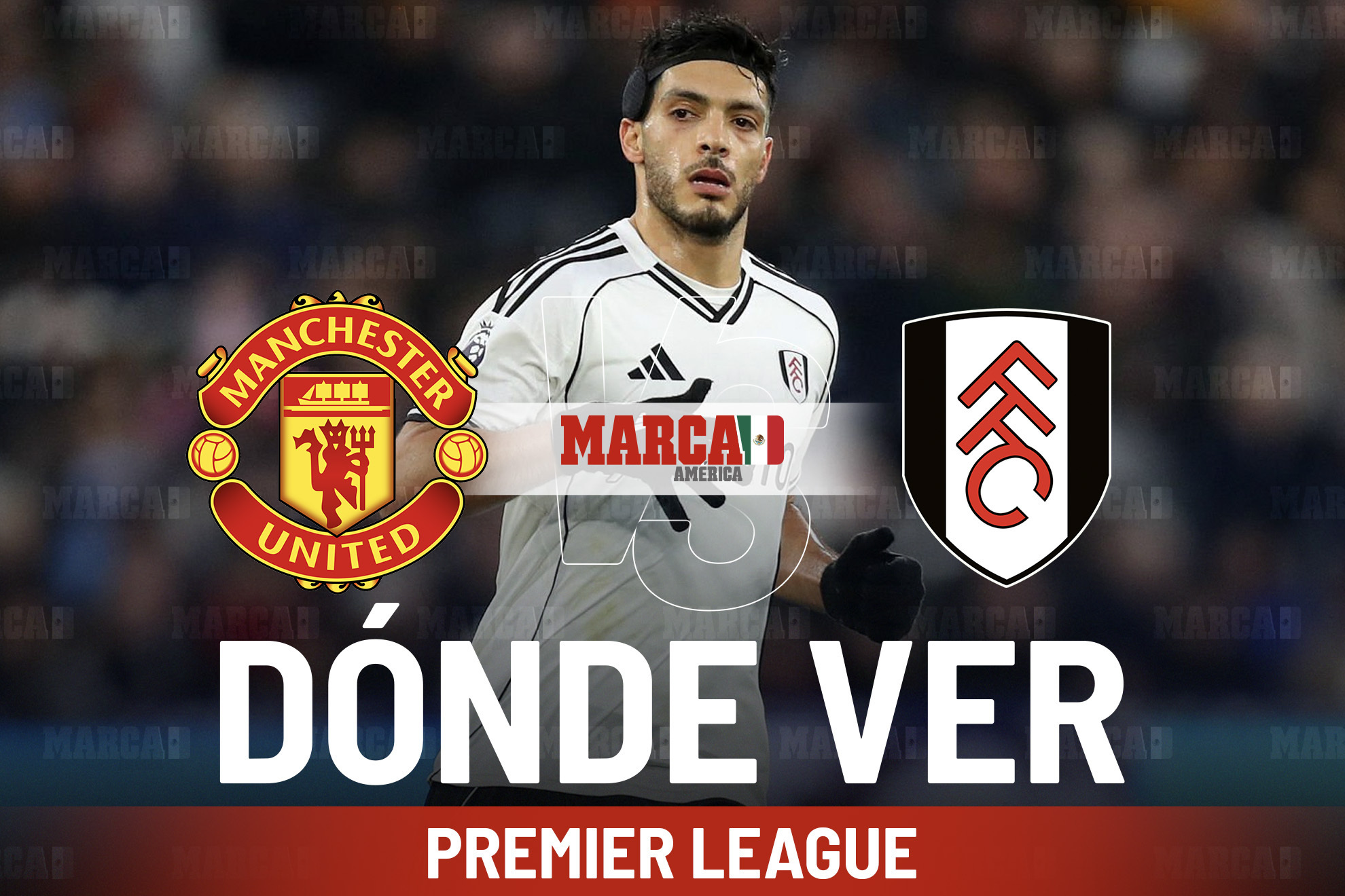 Manchester United vs. Fulham: D�nde ver a Ra�l Jim�nez, el pron�stico y el horario del partido en M�xico