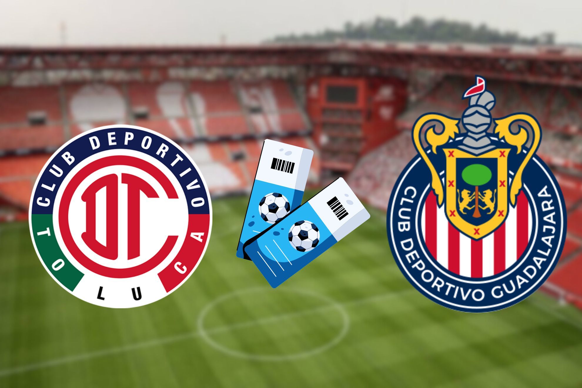 Toluca vs Chivas Boletos: C�mo conseguirlos y cuanto te cuesta ver el partido en el Nemesio Diez