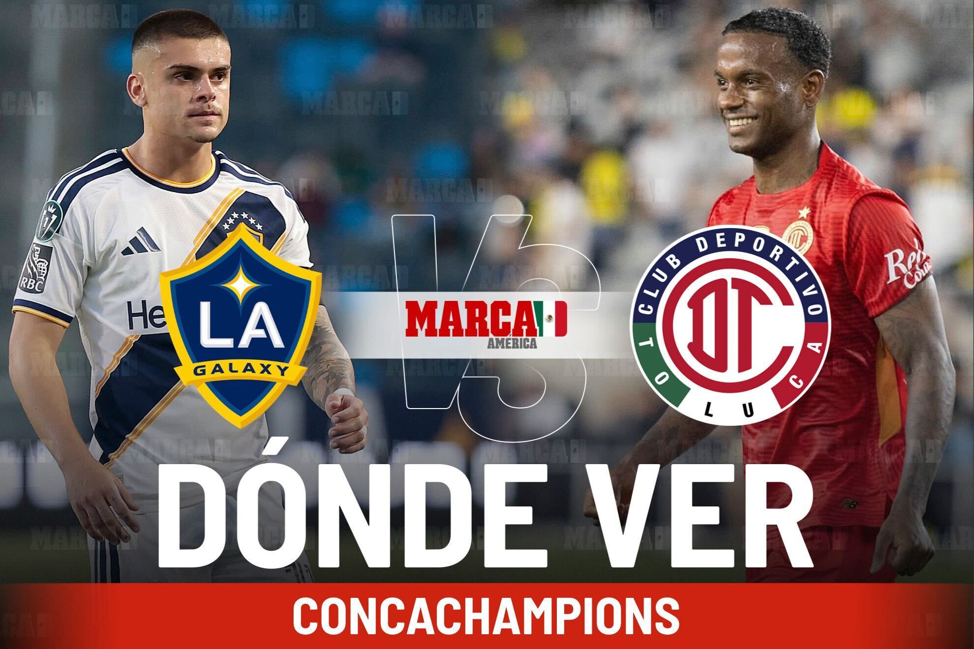 LA Galaxy vs Toluca: D�nde ver la Concachampions, posibles alineaciones y horario del partido de hoy