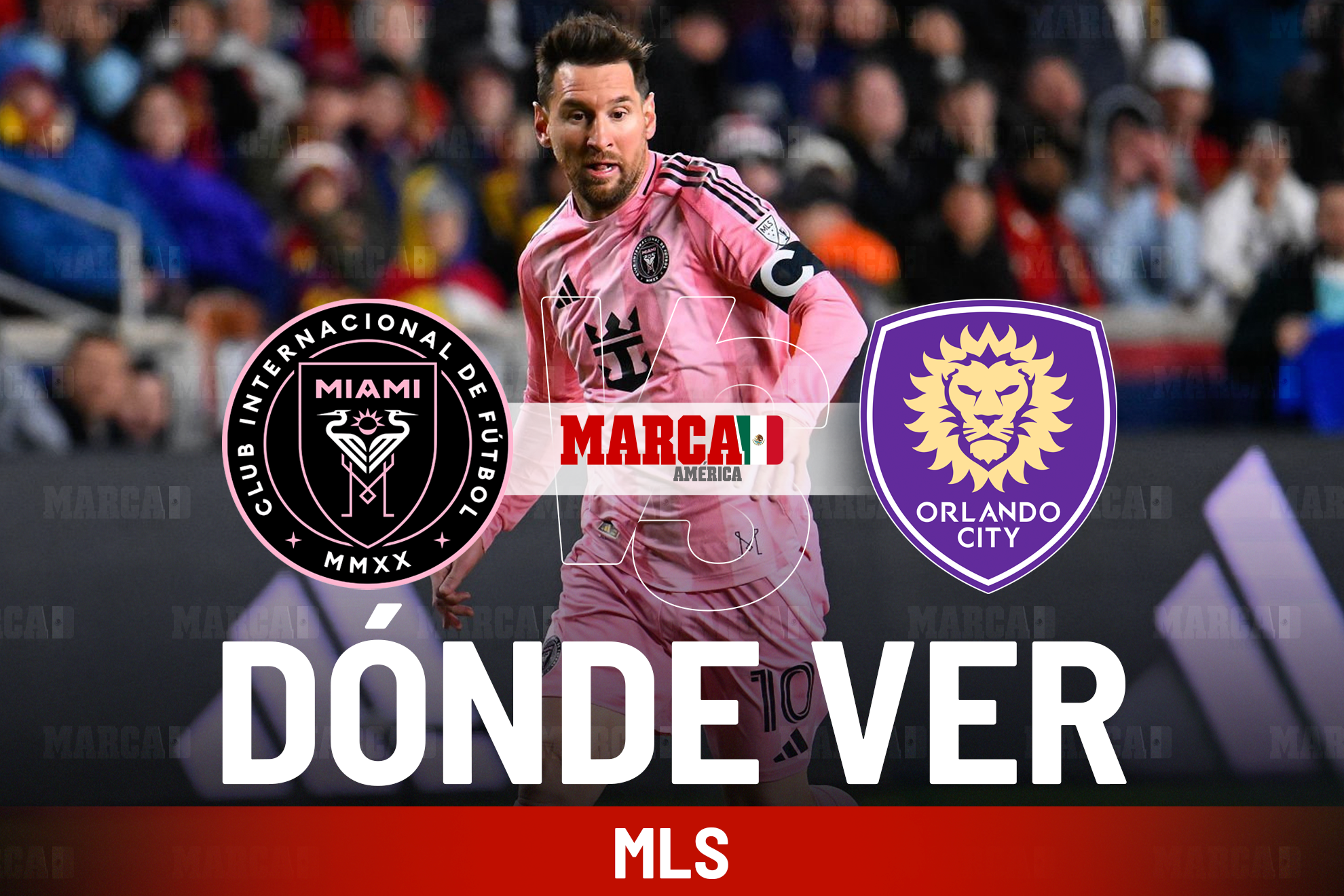 �D�nde ver el Inter Miami vs Orlando City en M�xico y a qu� hora juega Messi en la MLS hoy?