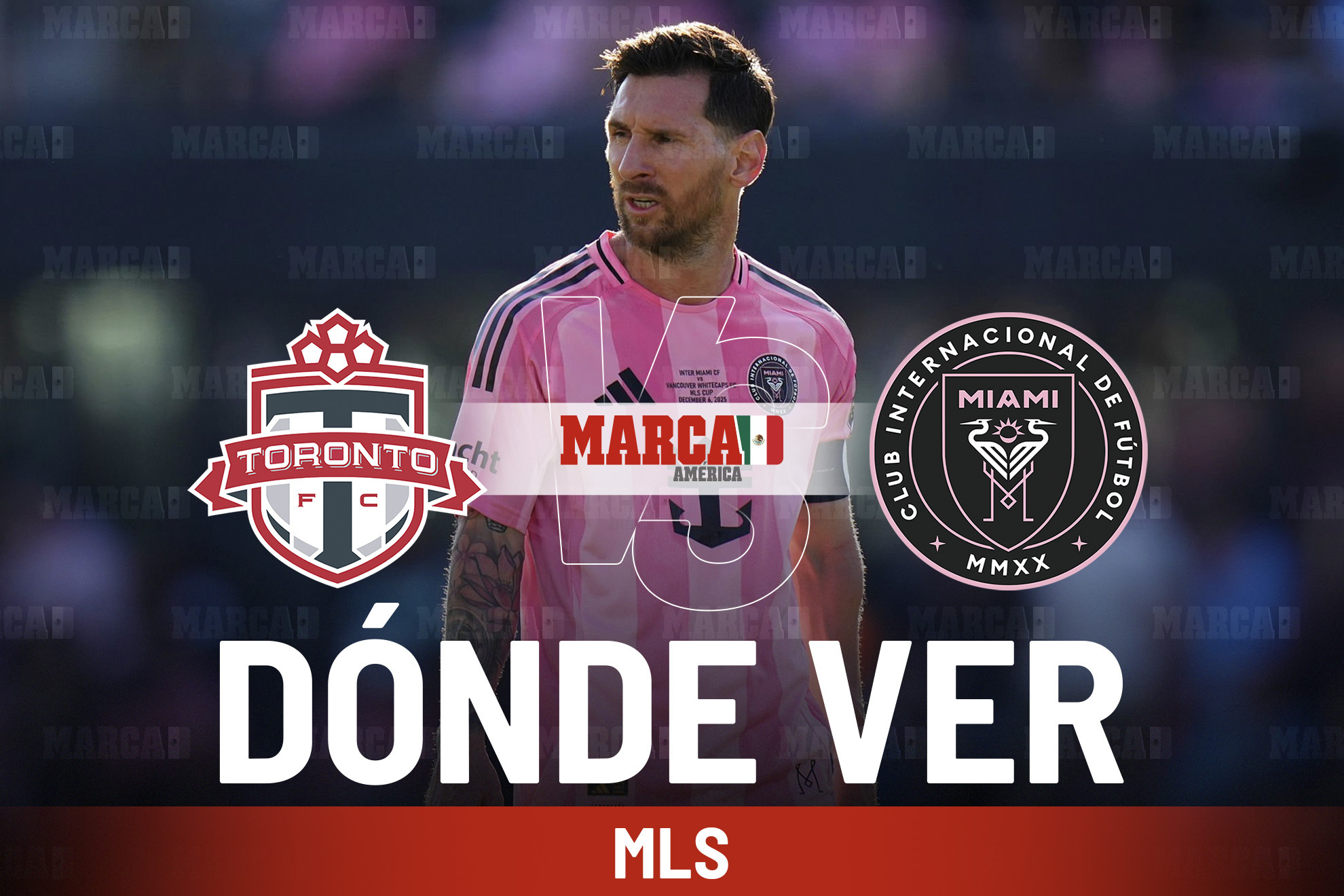 �D�nde ver Toronto vs Inter Miami? Pron�stico, alineaciones y a qu� hora juega Messi en la MLS