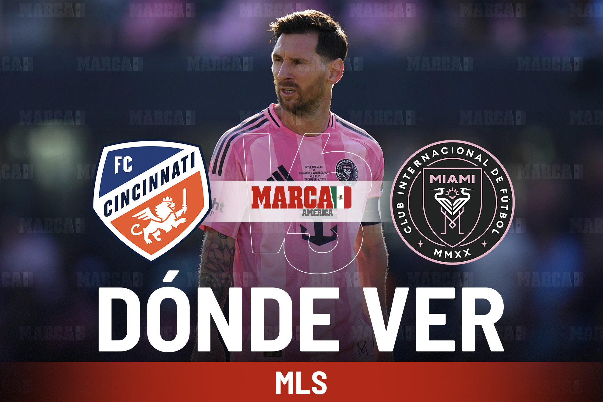 �D�nde ver Cincinnati vs Inter Miami y a qu� hora es el partido de Messi en la MLS hoy?